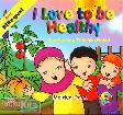 I Love to be Healthy - Aku Senang Tubuhku Sehat (full color)