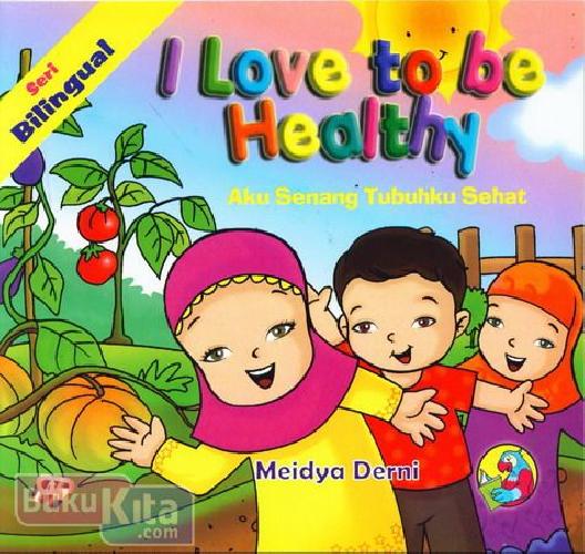 Cover Buku I Love to be Healthy - Aku Senang Tubuhku Sehat (full color)