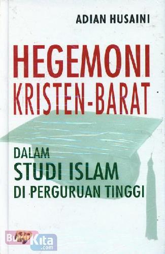 Cover Buku Hegemoni Kristen - Barat Dalam Studi Islam di Perguruan Tinggi