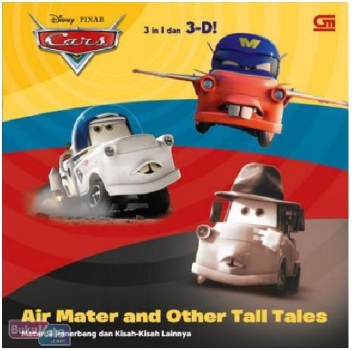 Cover Buku Cars 3 in 1 dan 3-D! : Mater si Penerbang dan Kisah-Kisah Lainnya