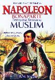 Rahasia yang Tersimpan Napoleon Bonaparte Ternyata Seorang Muslim