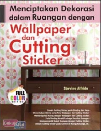 Cover Buku Menciptakan Dekorasi dalam Ruangan dengan Wallpaper dan Cutting Sticker (full color)