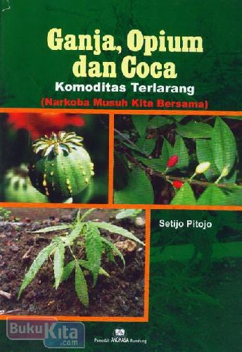 Cover Buku Ganja, Opium dan Coca Komoditas Terlarang (Narkoba Musuh Kita Bersama)