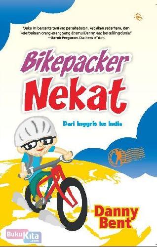 Cover Buku Bikepacker Nekat Dari Inggris Ke India