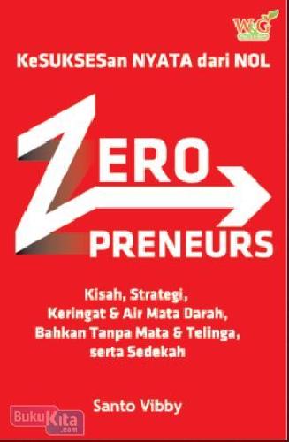 Cover Buku ZeroPreneurs : Kisah, Strategi, Keringat & Air Mata Darah, Bahkan Tanpa Mata & Telinga, serta Sedekah