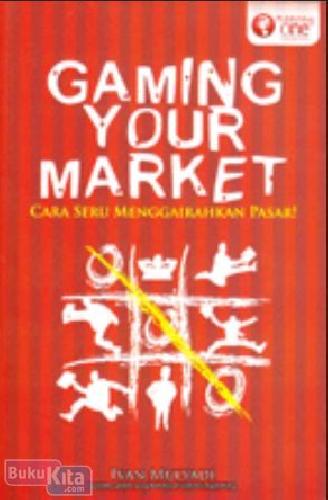 Cover Buku Gaming Your Market : Cara Seru Menggairahkan Pasar!