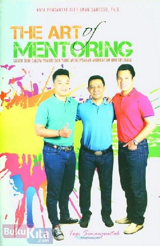 Cover Buku The Art of Mentoring : Suatu Seni Dalam Pemuridan Yang Menciptakan Momentum Multiplikasi