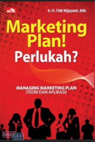 Cover Buku Marketing Plan, Perlukah? Managing Marketing Plan (Teori & Aplikasi)