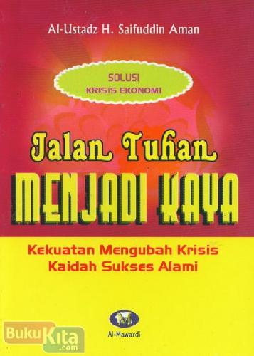 Cover Buku Jalan Tuhan Menjadi Kaya : Kekuatan Mengubah Krisis Kaidah Sukses Alami
