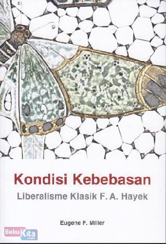 Cover Buku Kondisi Kebebasan : Liberalisme Klasik F.A. Hayek