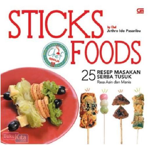 Cover Buku Seri Chef Remaja - Stick Foods : 25 Resep Masakan Serba Tusuk Rasa Asin dan Manis