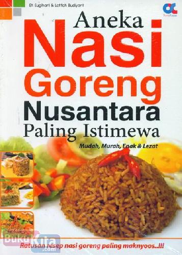 Cover Buku Aneka Nasi Goreng Nusantara Paling Istimewa - Mudah, Murah, Enak & Lezat Food Lovers
