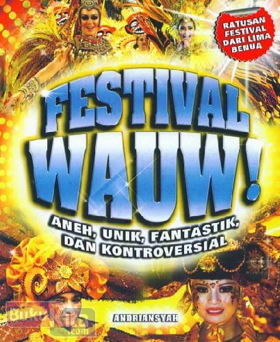 Cover Buku Festival Wauw : Aneh, Unik, Fantastik, Dan Kontroversial