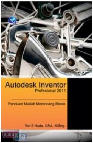 Cover Buku Autodesk Inventor Profesional 2011 : Panduan Mudah Merancang Mesin