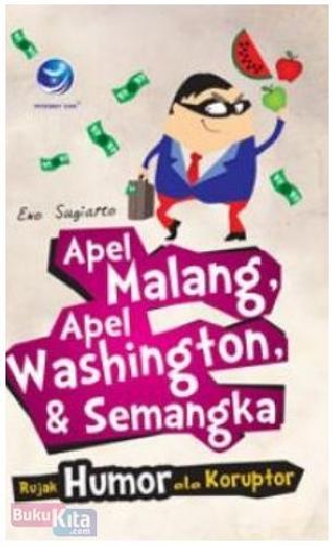 Cover Buku Apel Malang Apel Washington & Semangka : Rujak Humor ala Koruptor