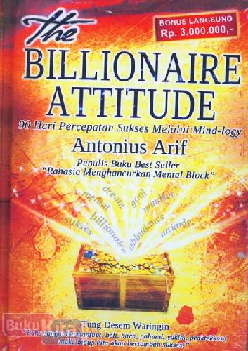 Cover Buku The Billionaire Attitude : 90 Hari Percepatan Sukses Melalui Mind-logy