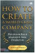 How to Create a World Class Company : Panduan bagi Manajer & Direktur