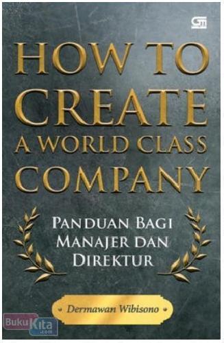 Cover Buku How to Create a World Class Company : Panduan bagi Manajer & Direktur