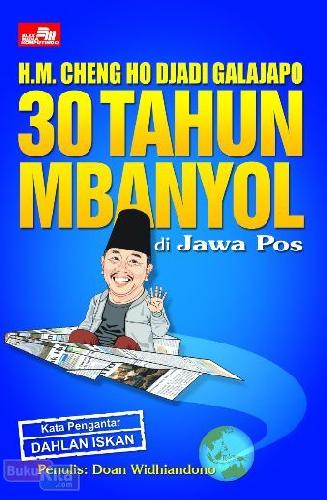 Cover Buku HM. Cheng Ho Djadi Galajapo : 30 Tahun Mbanyol di Jawa Pos