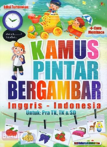 Cover Buku Kamus Pintar Bergambar Inggris - Indonesia (Untuk Pra TK, Tk & SD) Full Color