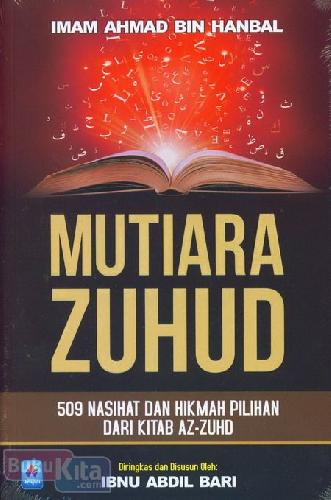 Cover Buku Mutiara Zuhud : 509 Nasihat dan Hikmah Pilihan Dari Kitab AZ-ZUHD