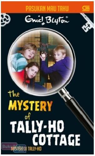 Cover Buku Pasukan Mau Tahu : Misteri di Tally-Ho (The Mystery of Tally-Ho Cottage)