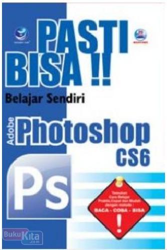 Cover Buku Pasti Bisa!! Belajar Sendiri Adobe Photoshop CS6