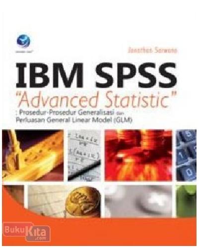 Cover Buku IBM SPSS Advanced Statistic : Prosedur-Prosedur Generalisasi Dan Perluasan General Linear Model