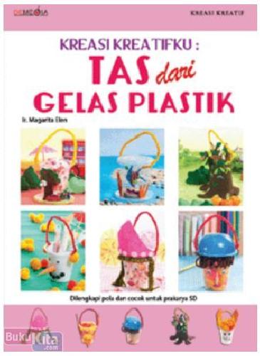 Cover Buku Kreasi Kreatifku : Tas Dari Gelas Plastik