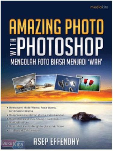 Cover Buku Amazing Photo With Photoshop : Mengolah Foto Biasa Menjadi 