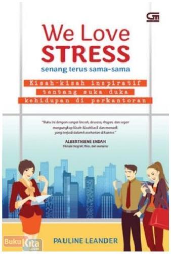 Cover Buku We Love Stress : Kisah-kisah Inspiratif tentang Suka Duka Kehidupan di Perkantoran