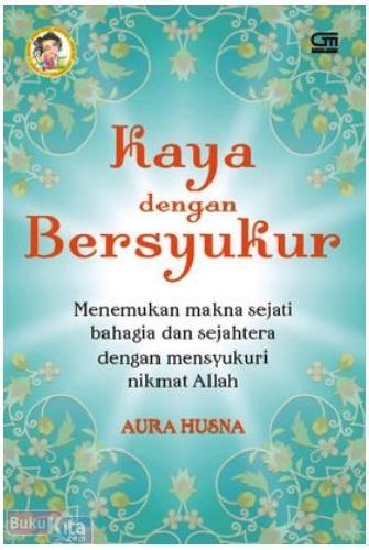 Cover Buku Kaya dengan Bersyukur : Menemukan Makna Sejati Bahagia & Sejahtera dengan Mensyukuri Nikmat Allah