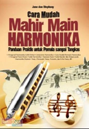 Cover Buku Cara Mudah Mahir Main Harmonika (Panduan Praktis untuk Pemula sampai Tangkas)
