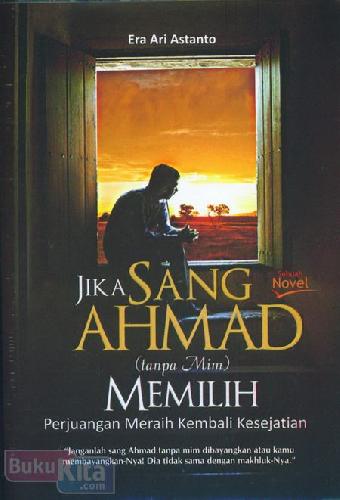 Cover Buku Jika Sang Ahmad (tanpa Mim) Memilih : Perjuangan Meraih Kembali Kesejatian