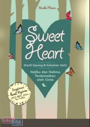 Cover Buku Sweet Heart : Kasih Sayang dan Kebaikan Hati - Hatiku dan Hatimu Terdamaikan oleh Cinta
