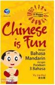 Chinese Is Fun : Belajar Bahasa Mandarin Dengan Panduan 3 Bahasa