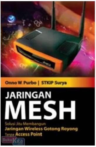 Cover Buku Jaringan MESH : Solusi Jitu Membangun Jaringan Wireless Gotong Royong Tanpa Access Point