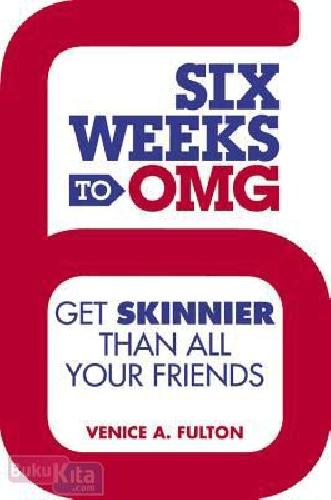 Cover Buku Six Weeks to OMG : Get Skinnier Than All Your Friends