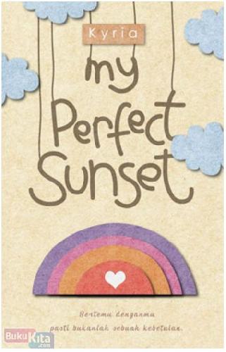 Cover Buku My Perfect Sunset : Bertemu Denganmu Pasti Bukanlah Sebuah Kebetulan