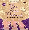 Be A Great Muslimah : Syari. Berprestasi. Menginspirasi