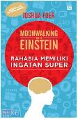 Moonwalking with Einstein : Rahasia Memiliki Ingatan Super
