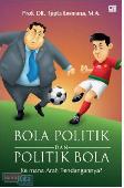 Bola Politik dan Politik Bola : Ke mana Arah Tendangannya?