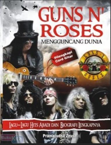 Cover Buku Guns N Roses : Lagu-lagu Hits Abadi dan Biografi Lengkapnya