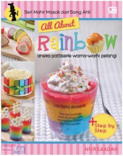 Cover Buku All About Rainbow : Aneka Pattiserie Warna-Warni Pelangi (Step by Step)