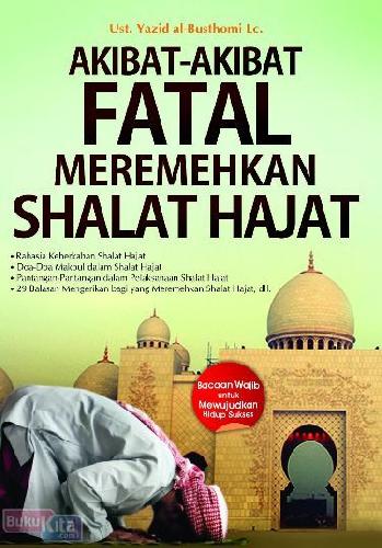 Cover Buku Akibat Akibat Fatal Meremehkan Shalat Hajat