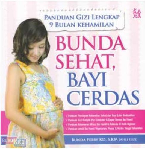 Cover Buku Panduan Gizi Lengkap 9 Bulan Kehamilan Bunda Sehat Bayi Cerdas (Promo Best Book)