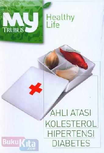 Cover Buku My Healthy Life : Ahli Atasi Kolesterol Hipertensi Diabetes