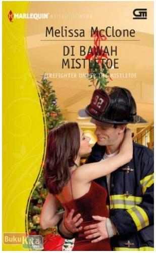 Cover Buku Harlequin Koleksi Istimewa : Di Bawah Mistletoe - Firefighter Under The Mistletoe