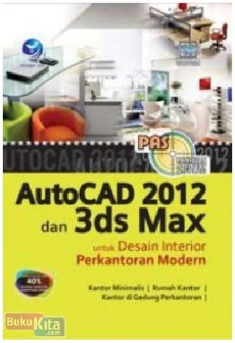Cover Buku Panduan Aplikatif Dan Solusi : AutoCad 2012 Dan 3ds Max Untuk Desain Interior Perkantoran Modern