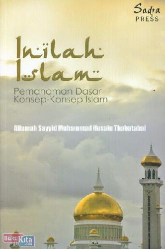 Cover Buku Inilah Islam : Pemahaman Dasar Konsep-Konsep Islam